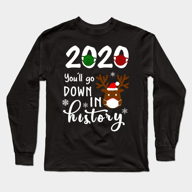 2020 You'll Go Down In History Funny Christmas Reindeer Shirt Long Sleeve T-Shirt by Rozel Clothing